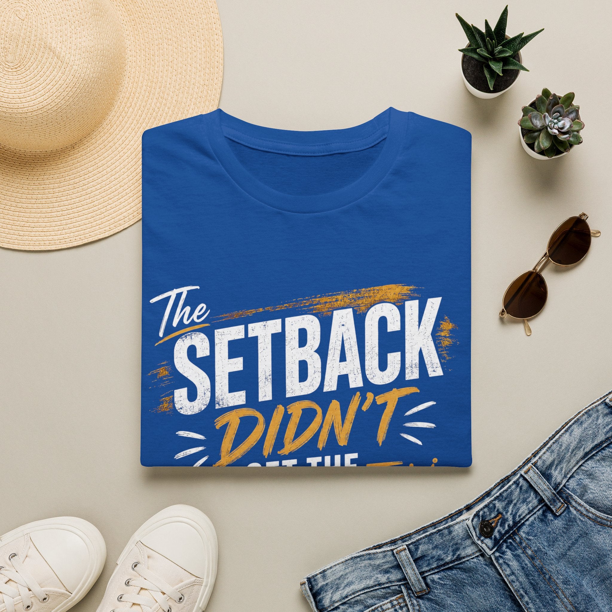 The Setback Didn't Get the Final Say Tee