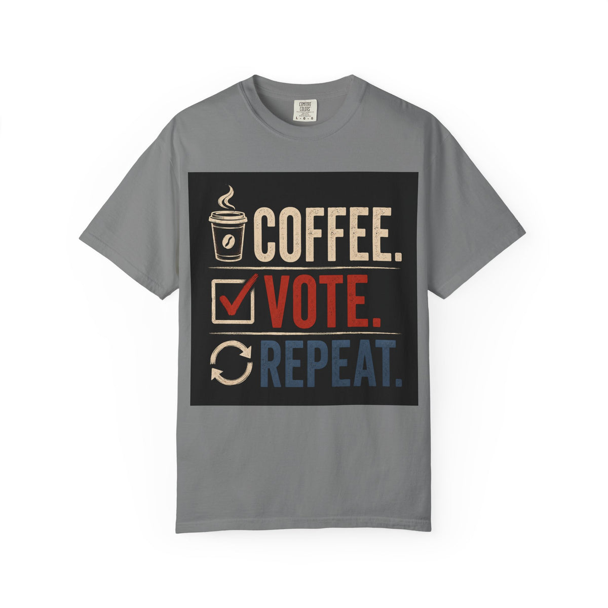 Coffee. Vote. Repeat. Garment-Dyed Tee