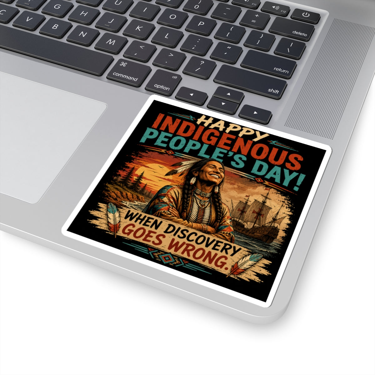 Indigenous Peoples' Day Sticker — "Happy Indigenous People's Day! When Discovery Goes Wrong" Kiss-Cut Vinyl Sticker