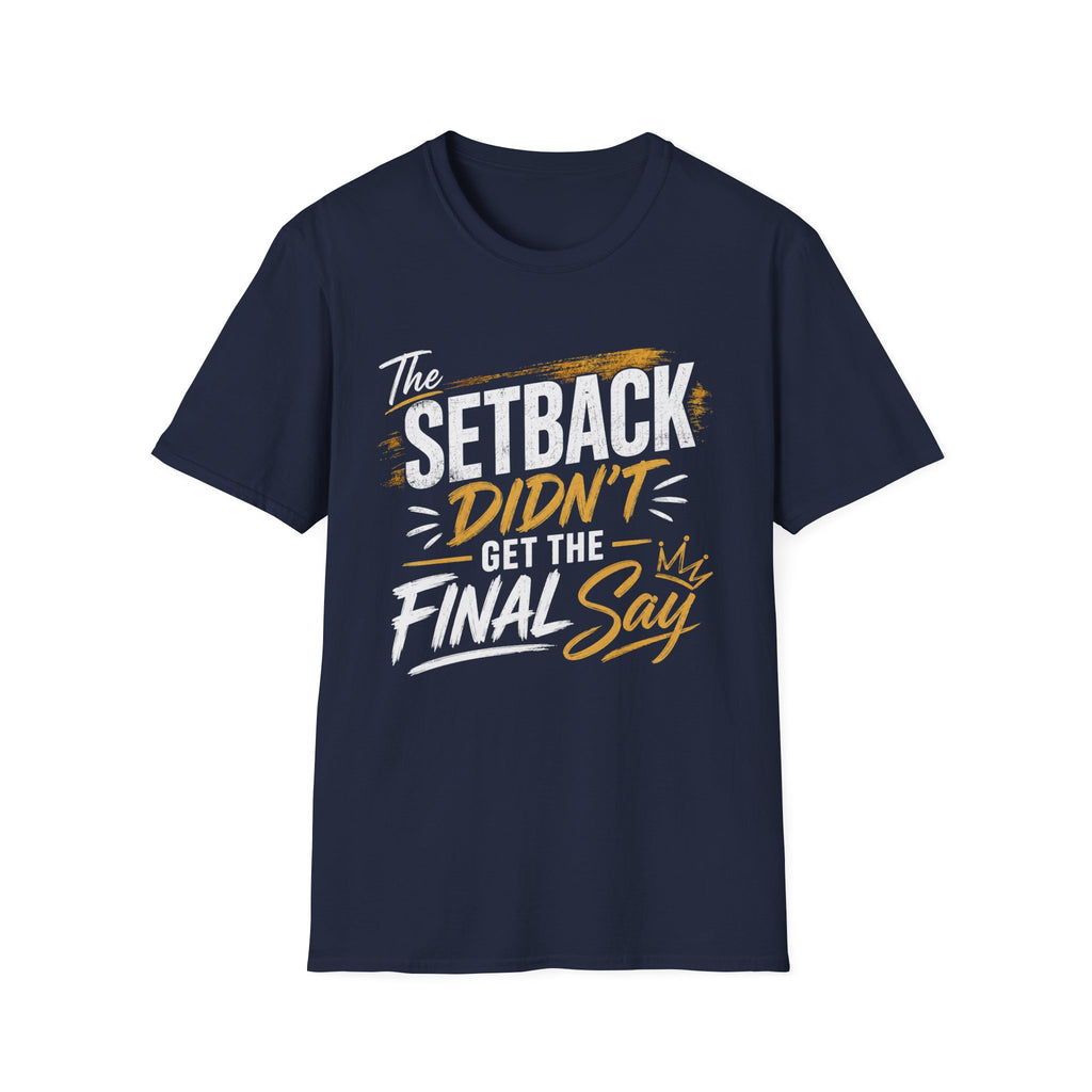 The Setback Didn't Get the Final Say Tee