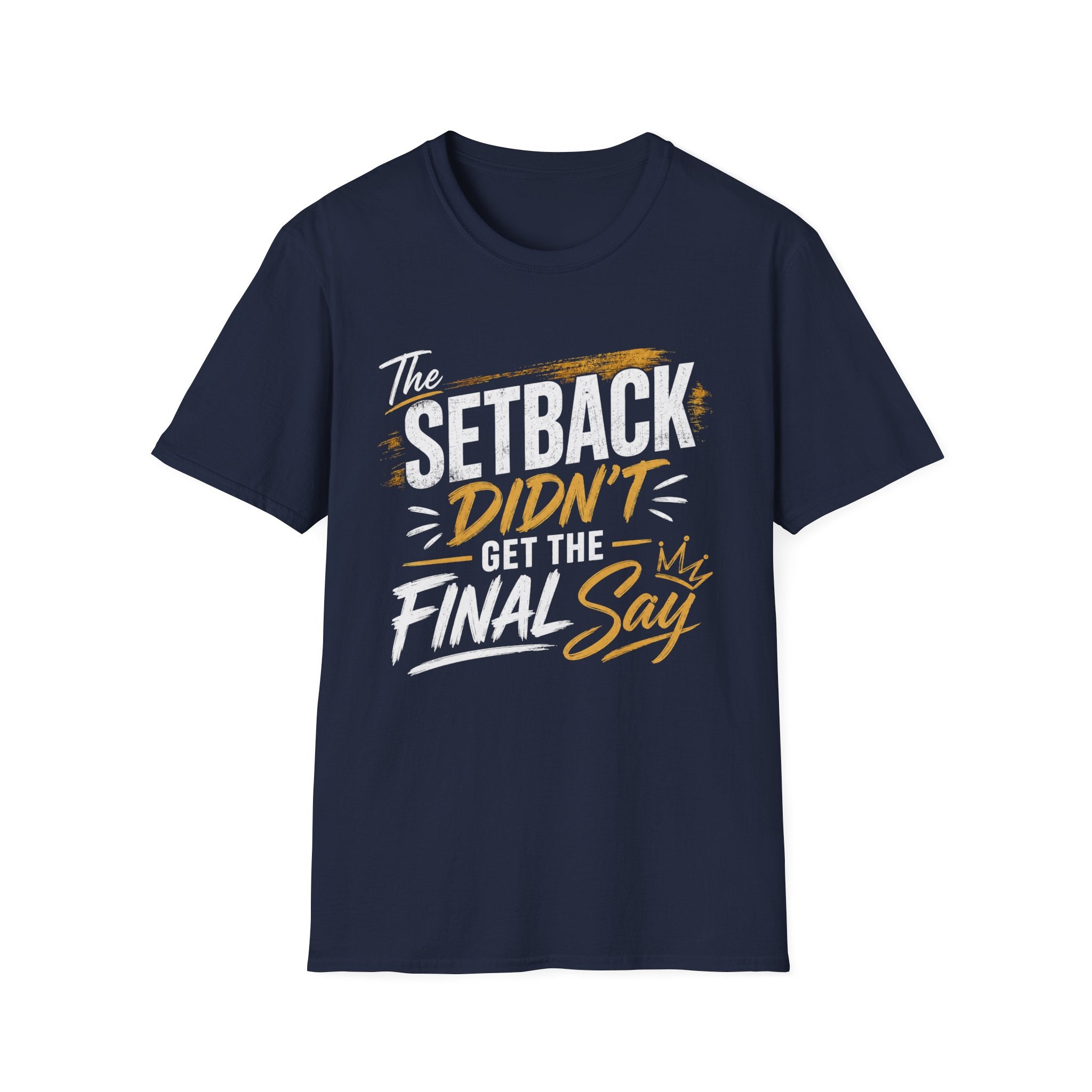 The Setback Didn't Get the Final Say Tee