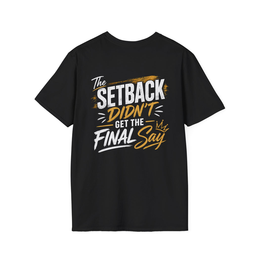 The Setback Didn't Get the Final Say Tee
