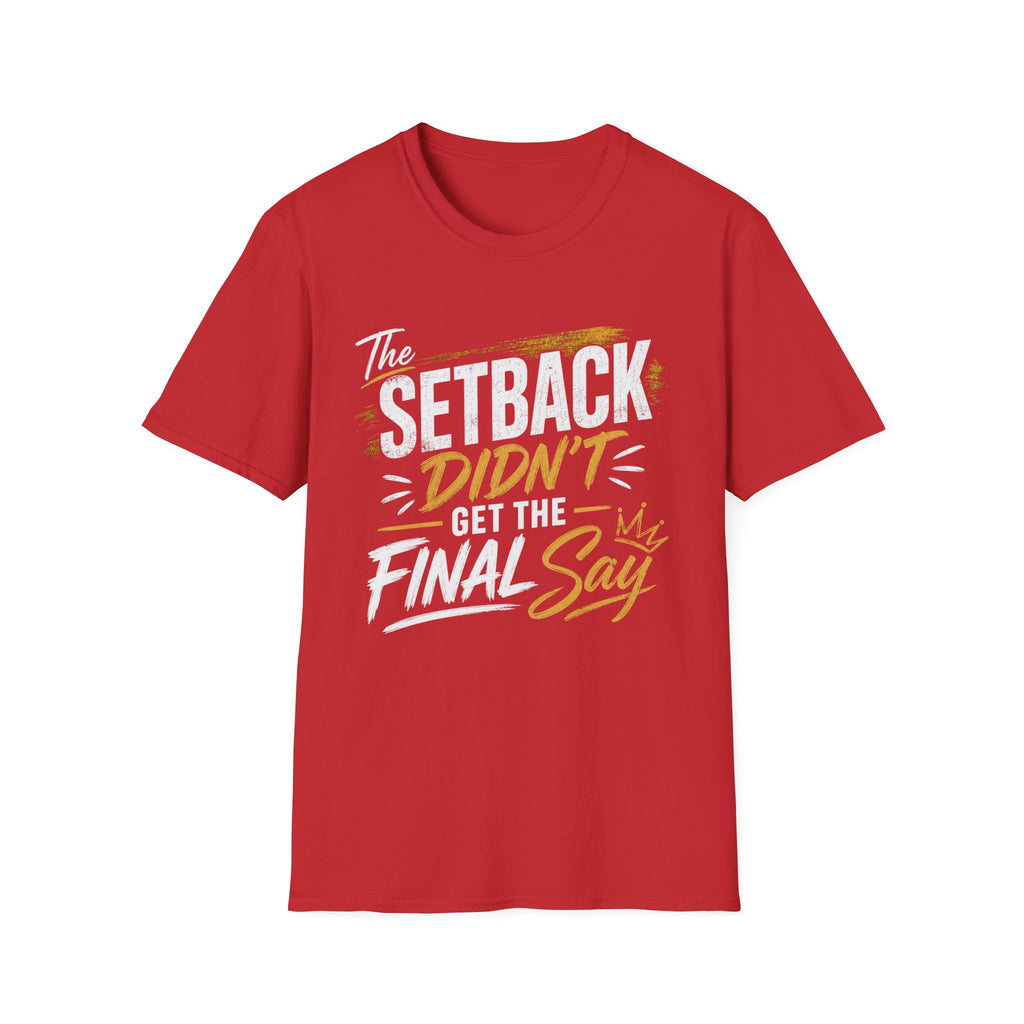 The Setback Didn't Get the Final Say Tee