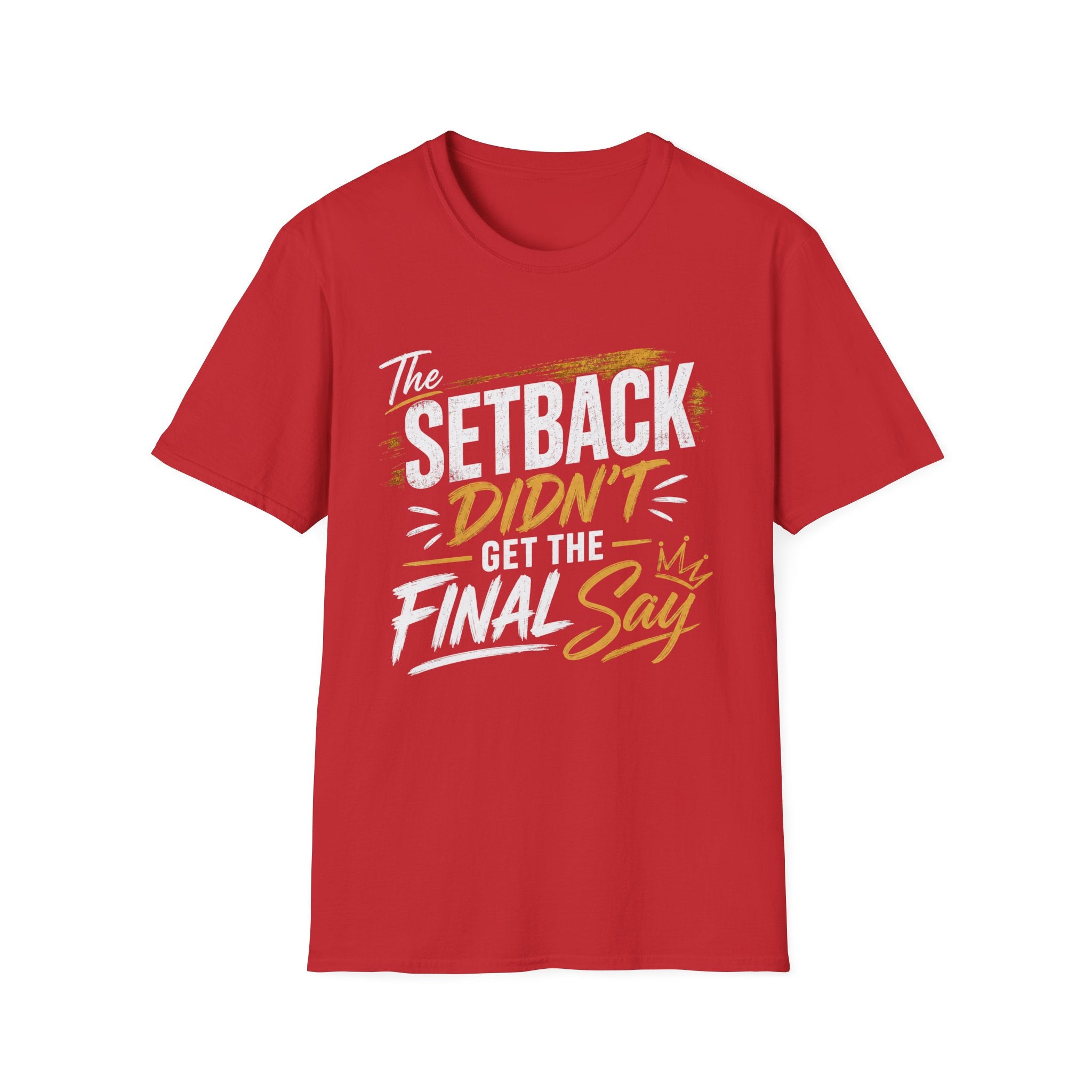 The Setback Didn't Get the Final Say Tee