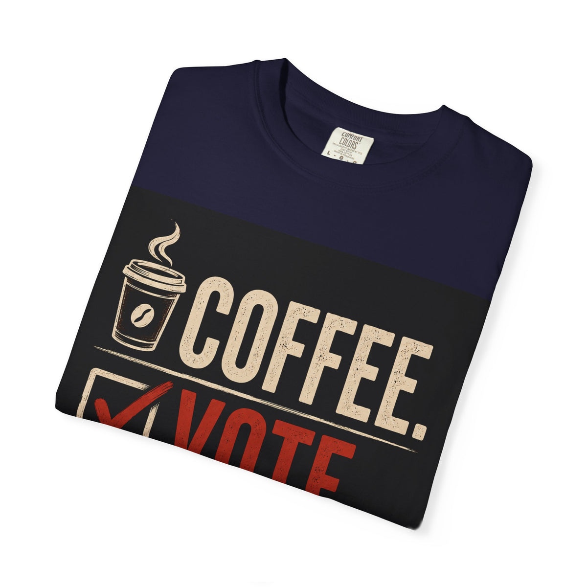 Coffee. Vote. Repeat. Garment-Dyed Tee