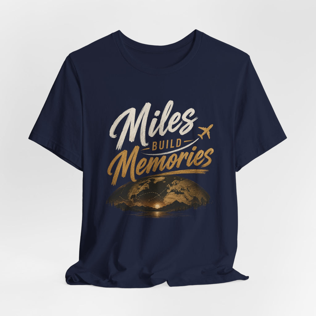 Miles Build Memories T‑Shirt — Travel Quote Tee with Globe & Airplane