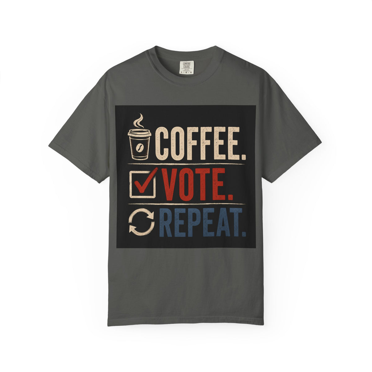 Coffee. Vote. Repeat. Garment-Dyed Tee