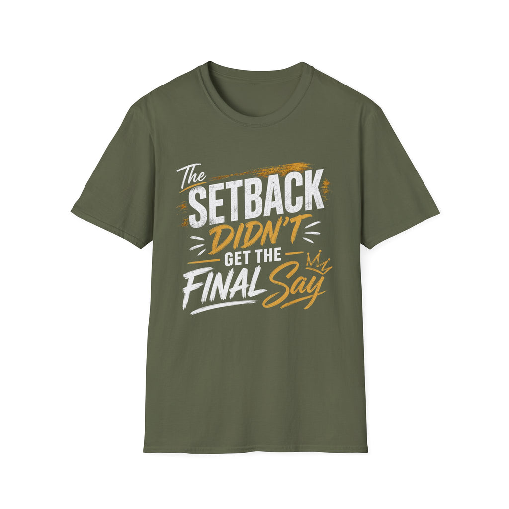 The Setback Didn't Get the Final Say Tee