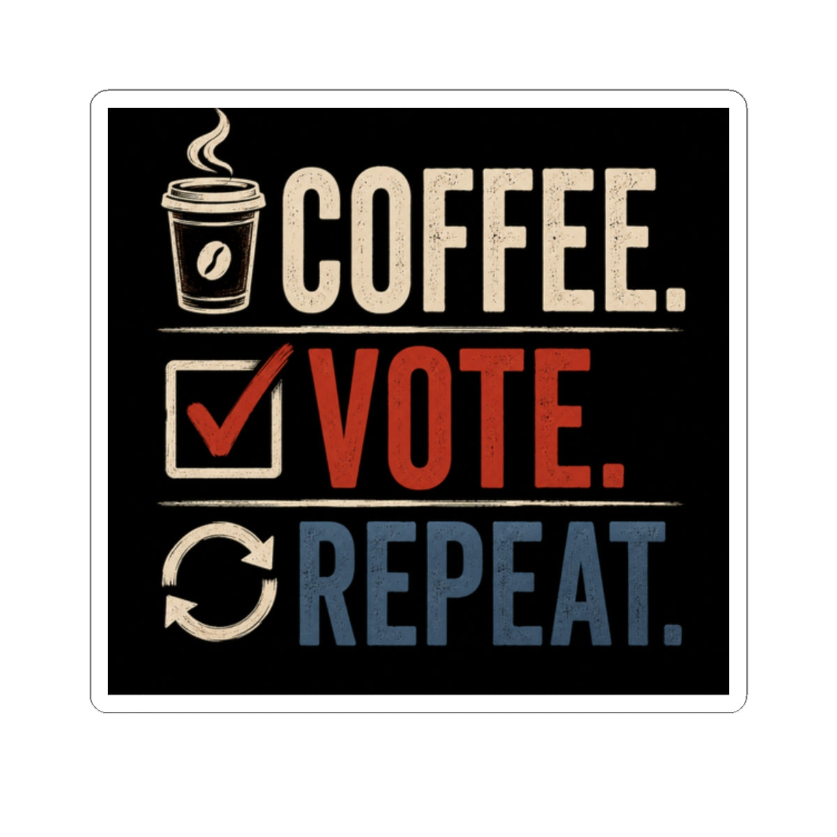 Wear Your Moment Coffee. Vote. Repeat. Kiss-Cut Vinyl Sticker – Political Activism Decal, 4 Sizes