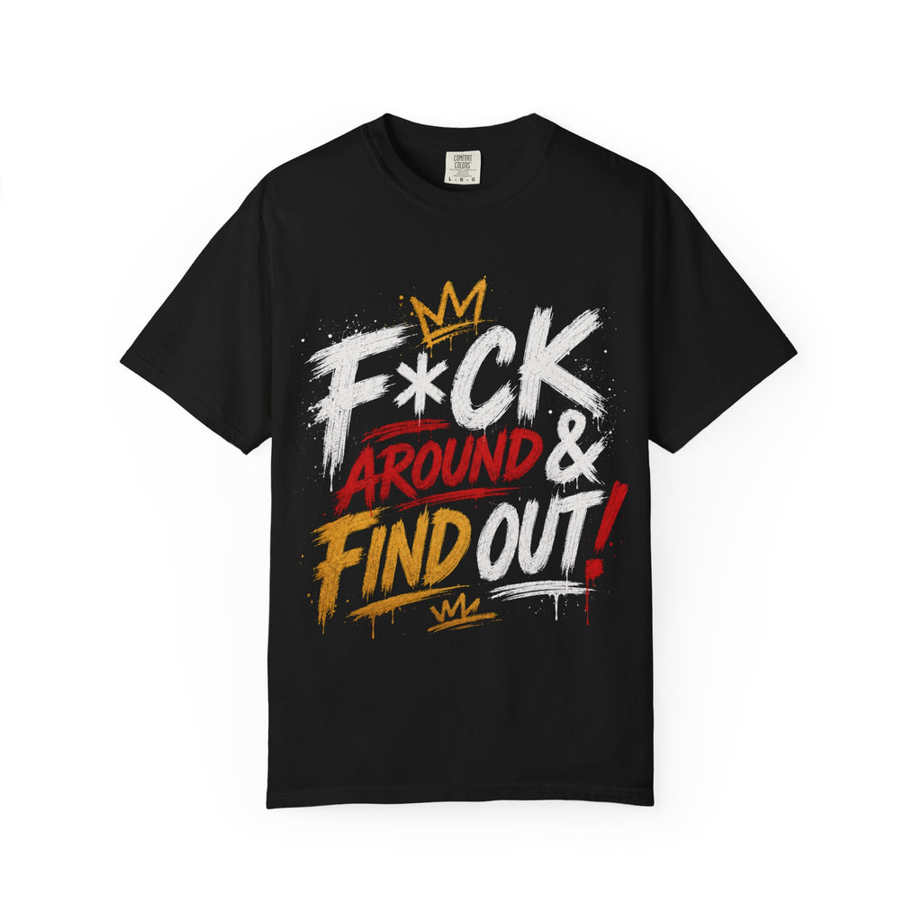 Graphic T-Shirt — “F*ck Around & Find Out” Bold Street Art Tee