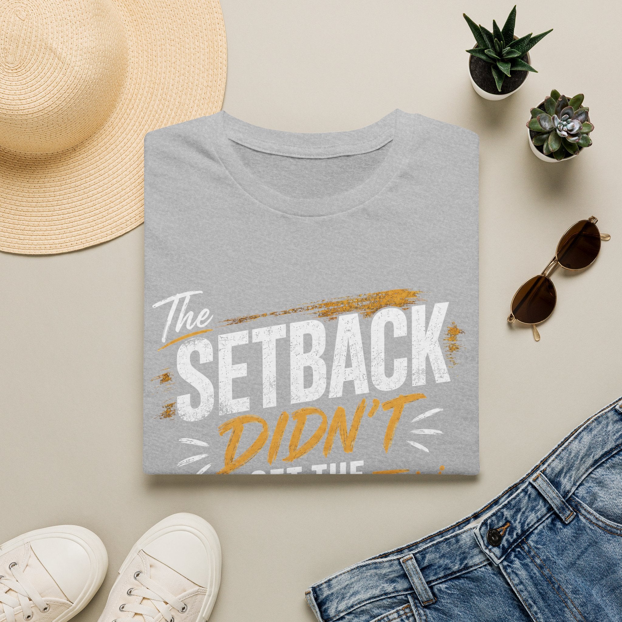The Setback Didn't Get the Final Say Tee