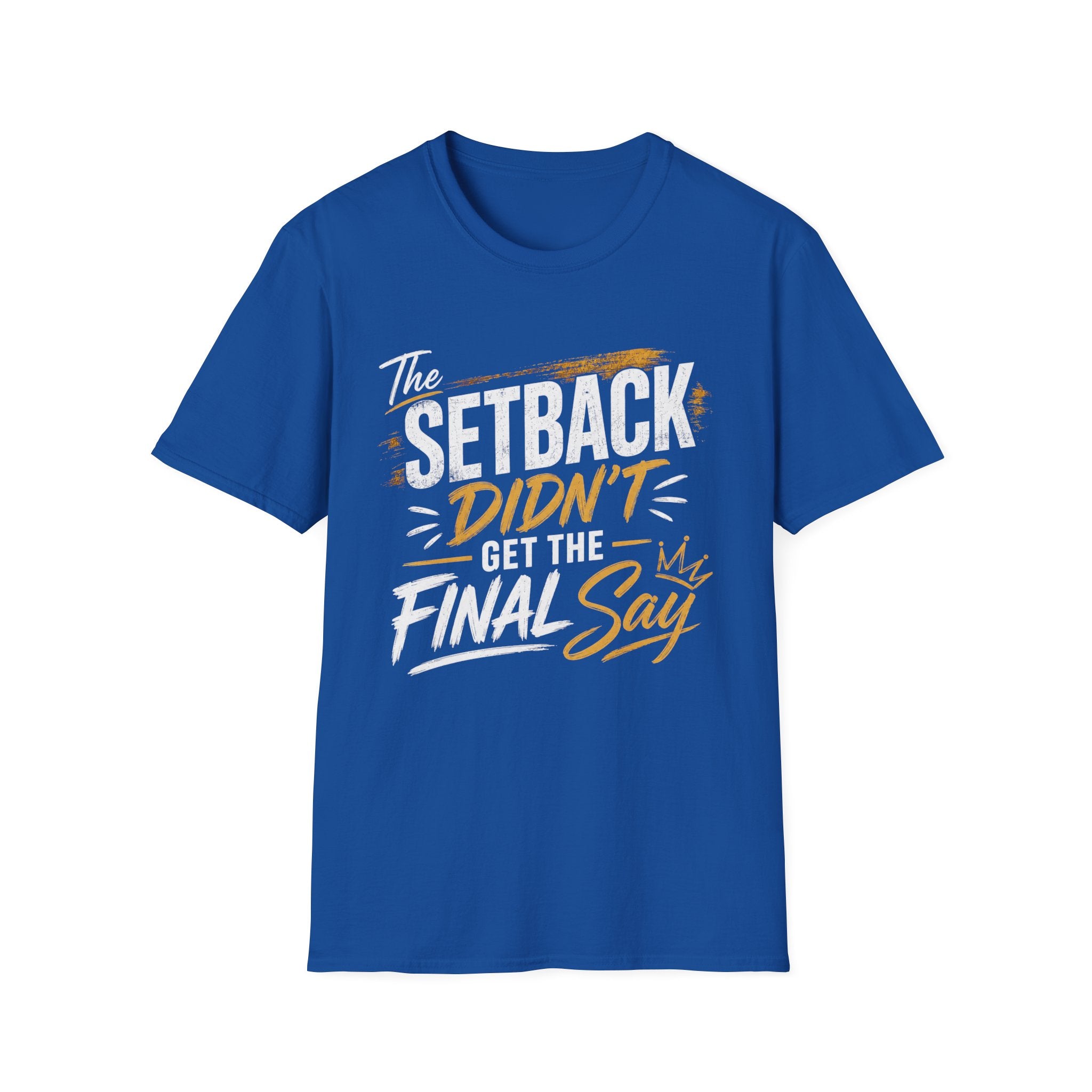The Setback Didn't Get the Final Say Tee
