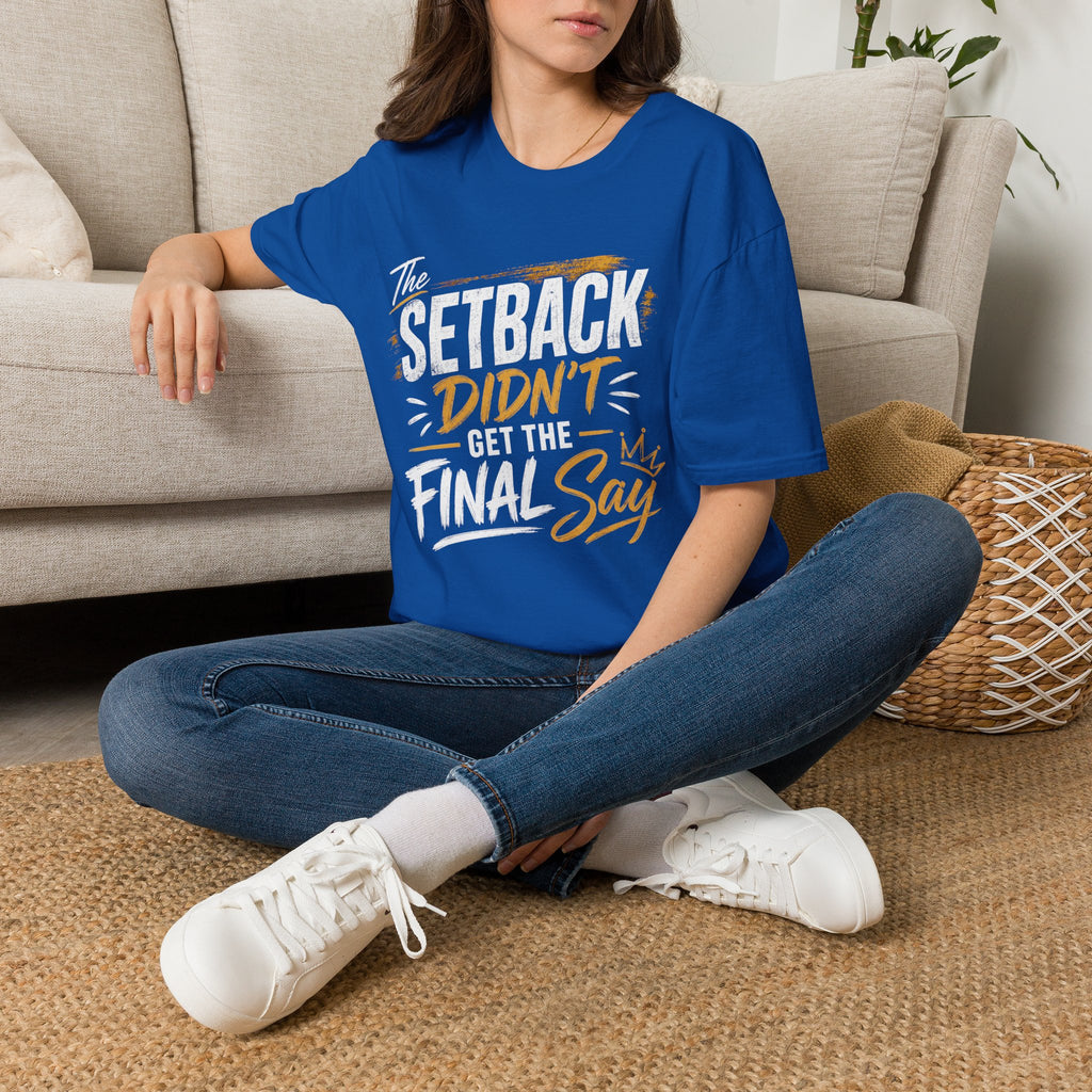 The Setback Didn't Get the Final Say Tee