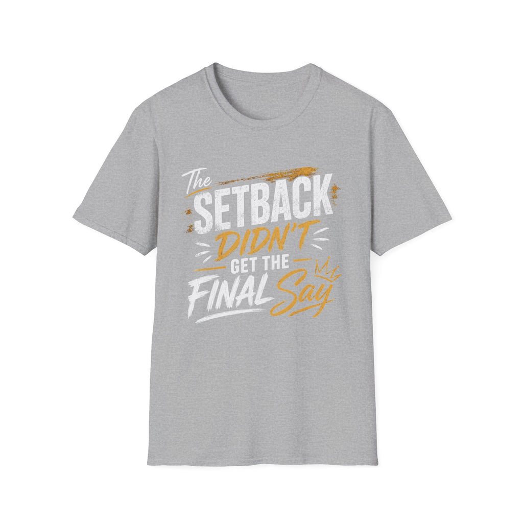 The Setback Didn't Get the Final Say Tee