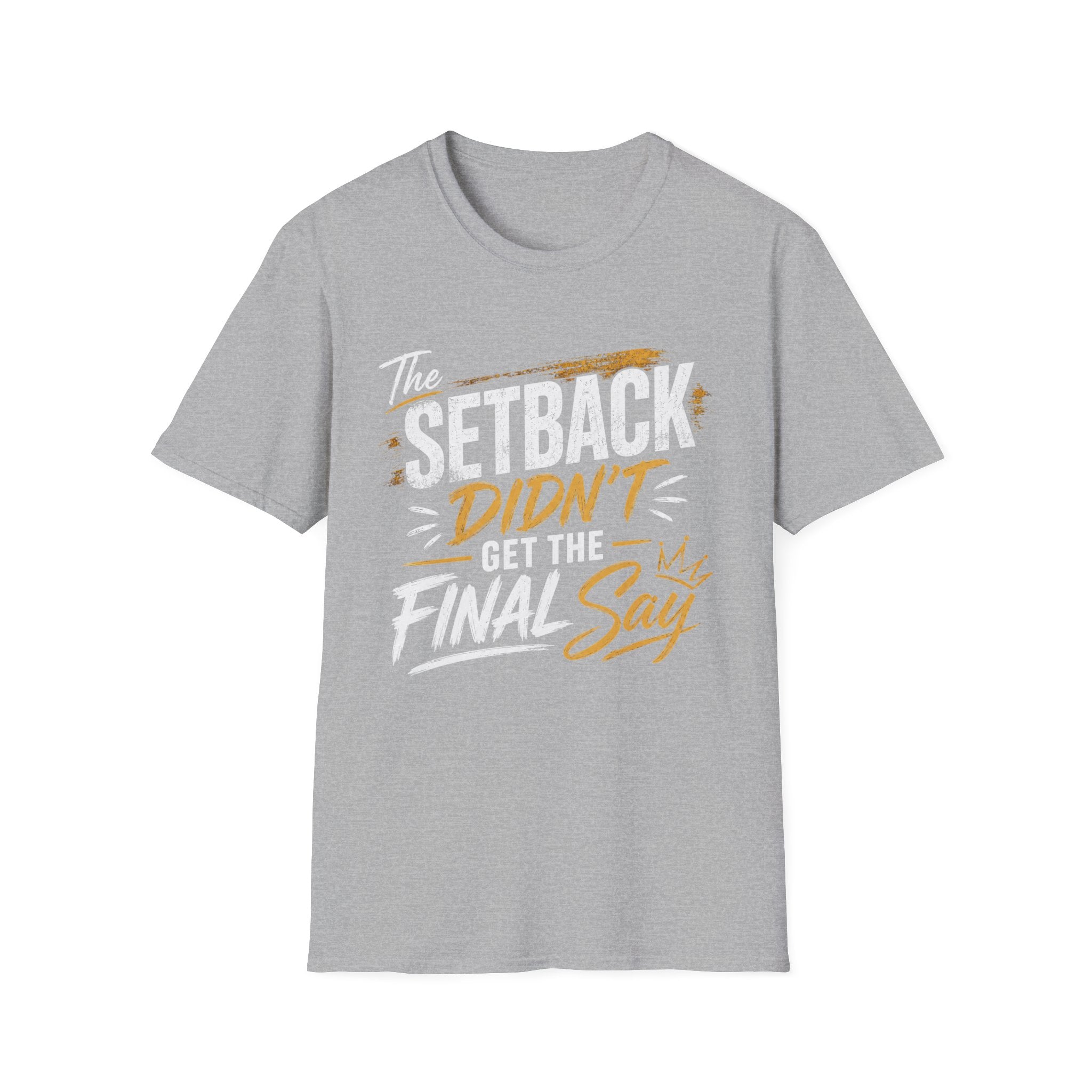 The Setback Didn't Get the Final Say Tee