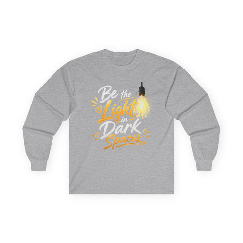 Be the Light in Dark Spaces Long Sleeve Tee — Inspirational Quote Shirt