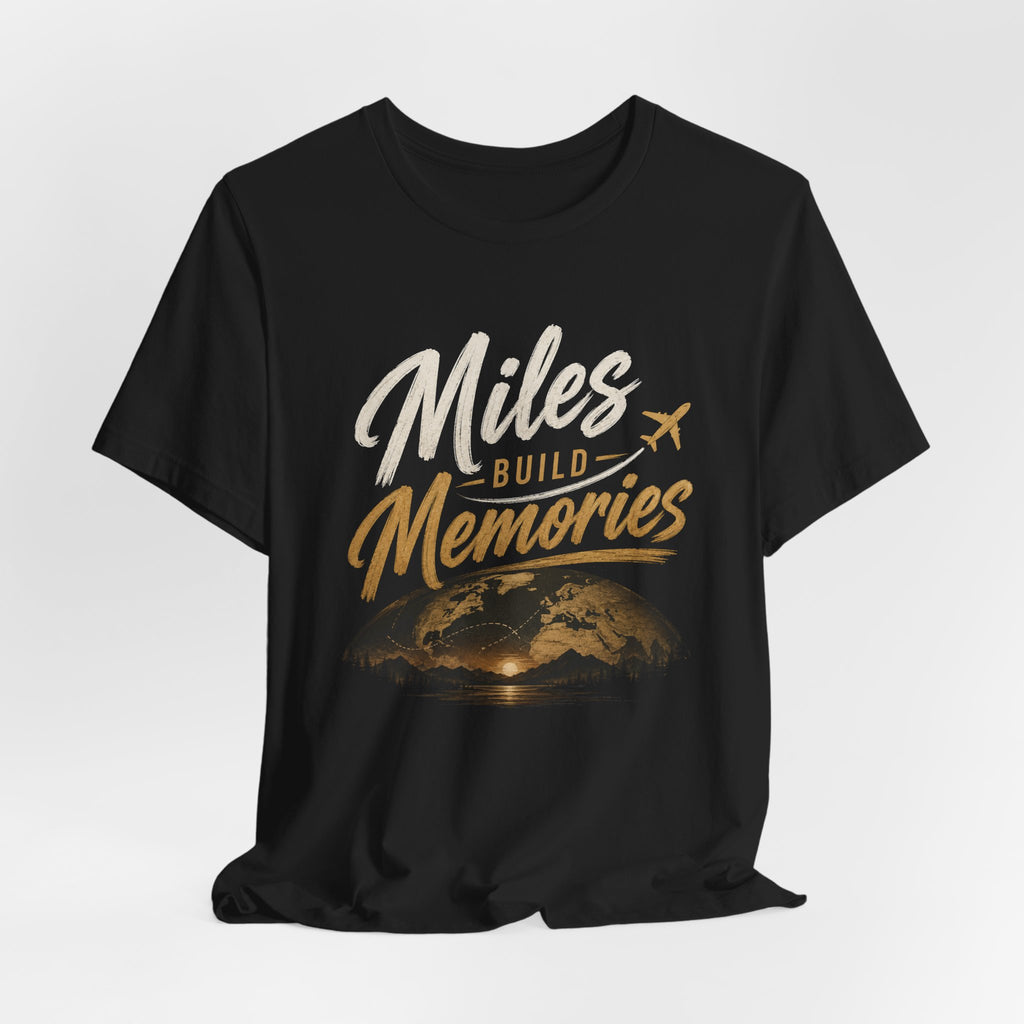 Miles Build Memories T‑Shirt — Travel Quote Tee with Globe & Airplane