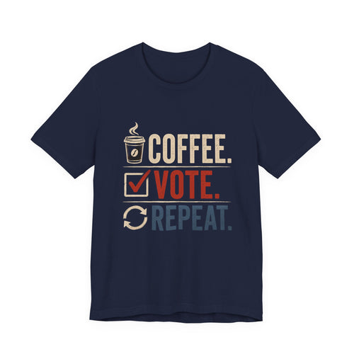 Coffee. Vote. Repeat. Tee — Voter Mobilization Graphic T-Shirt