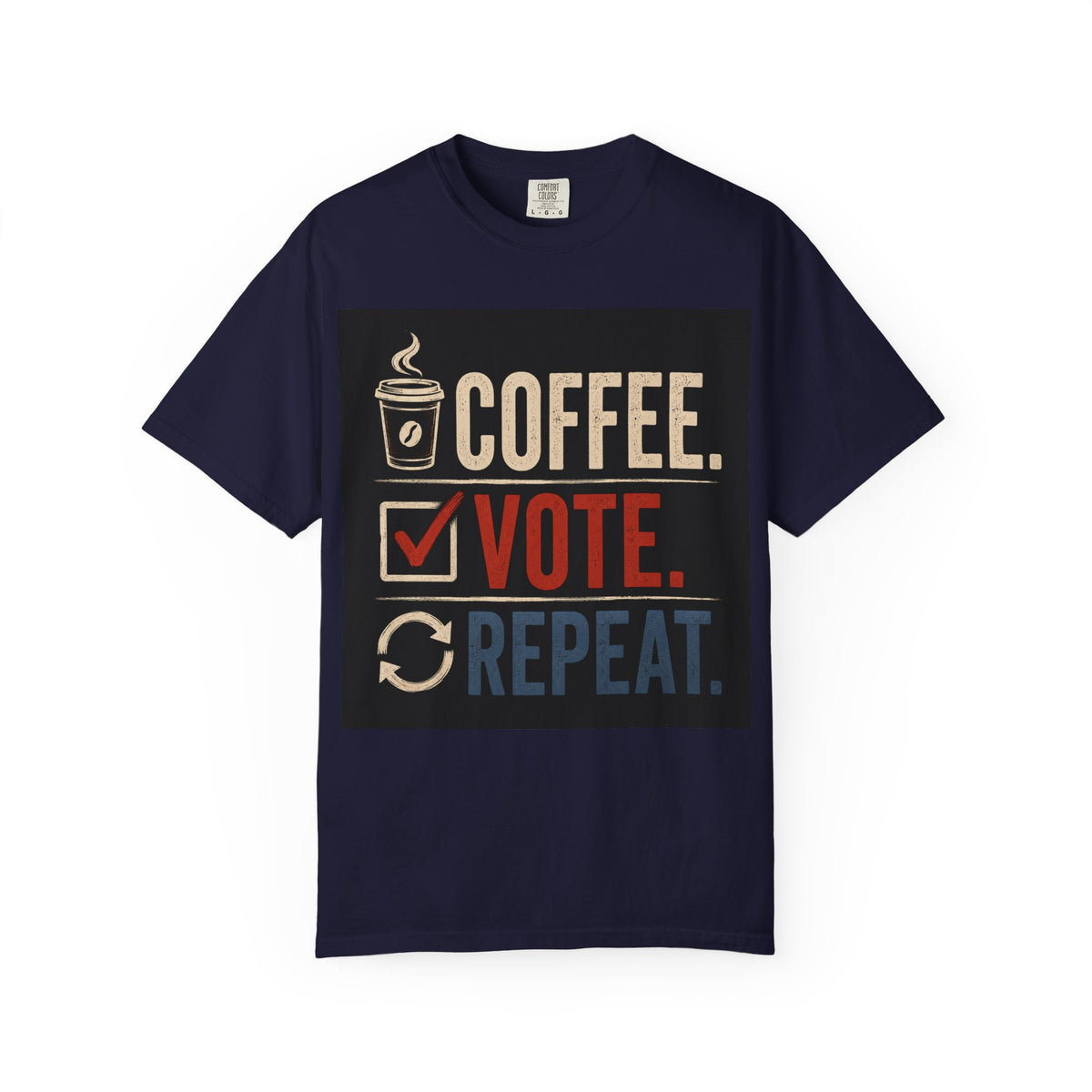Coffee. Vote. Repeat. Garment-Dyed Tee