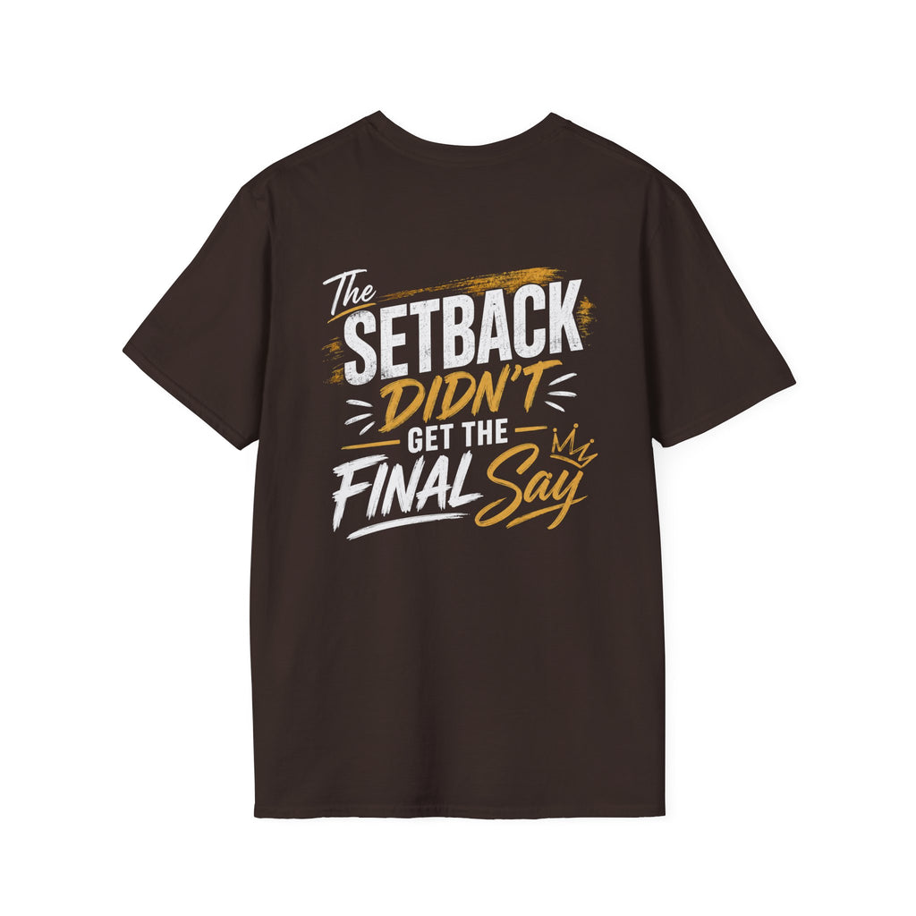 The Setback Didn't Get the Final Say Tee