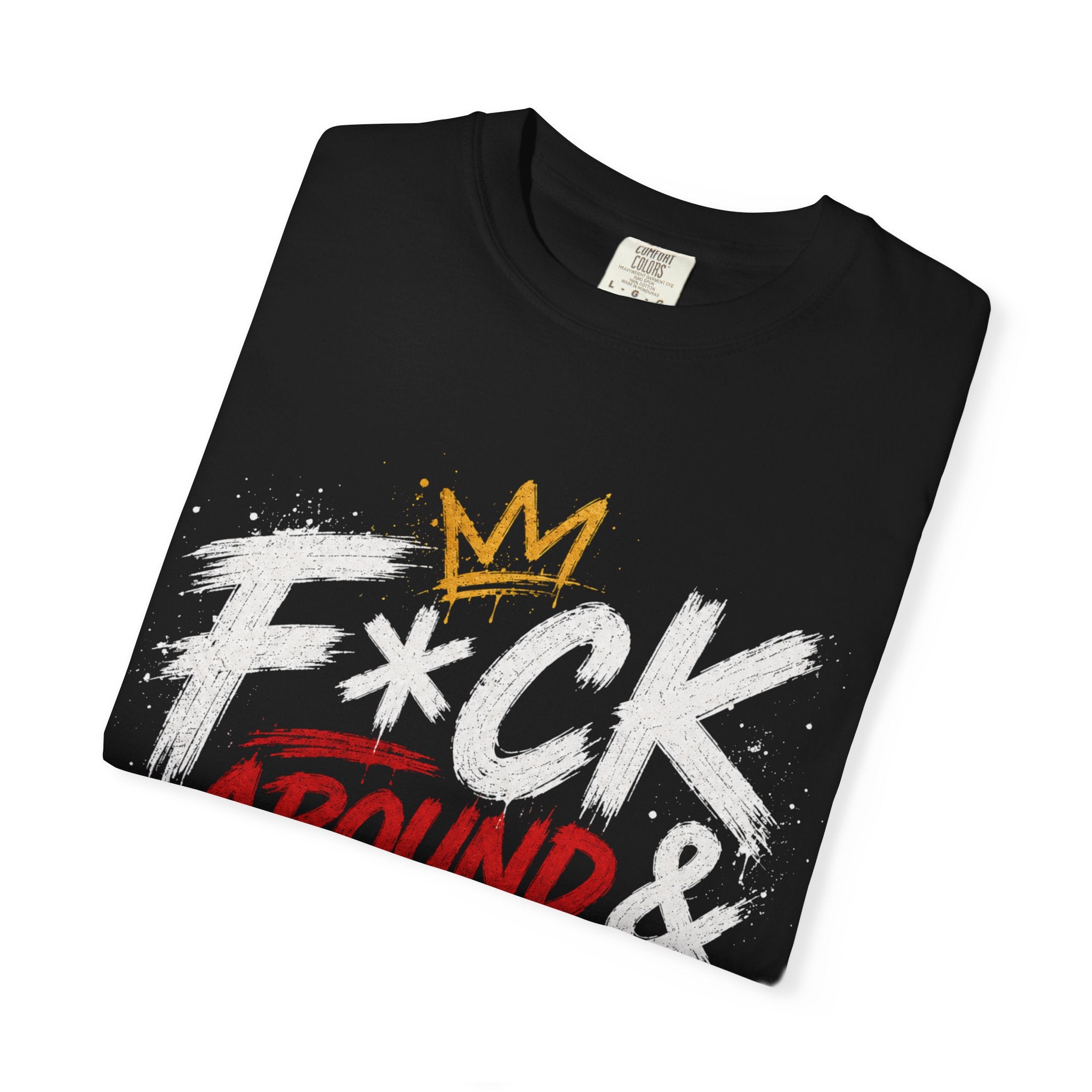 Graphic T-Shirt — “F*ck Around & Find Out” Bold Street Art Tee