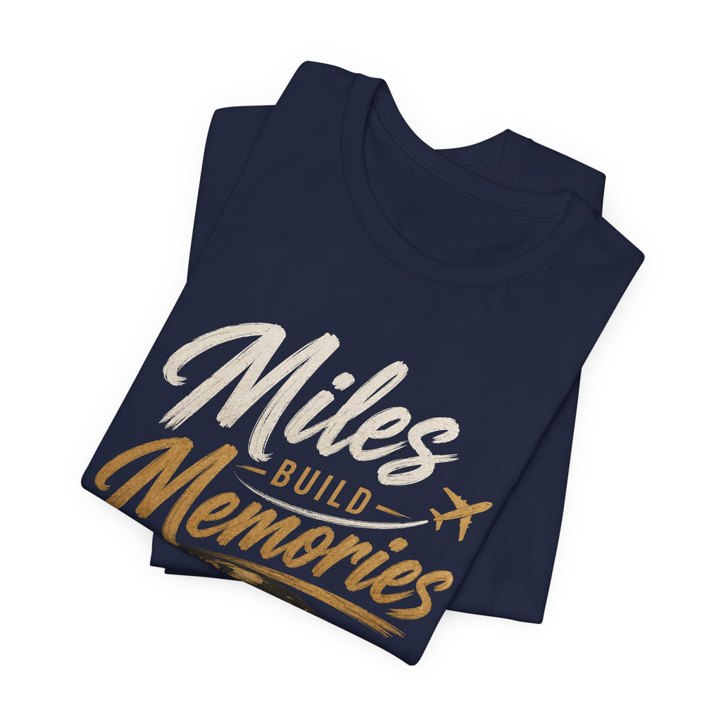 Miles Build Memories T‑Shirt — Travel Quote Tee with Globe & Airplane