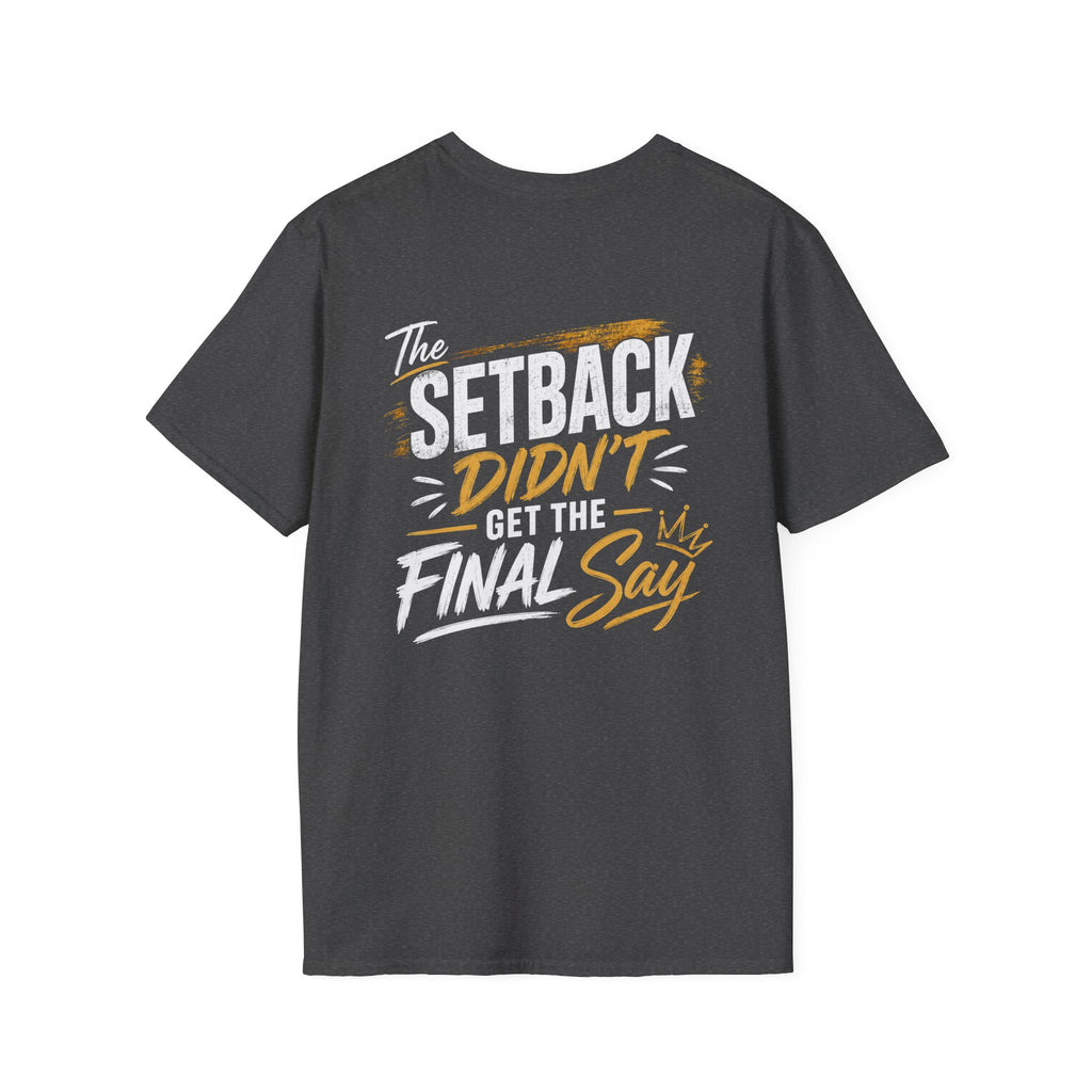 The Setback Didn't Get the Final Say Tee