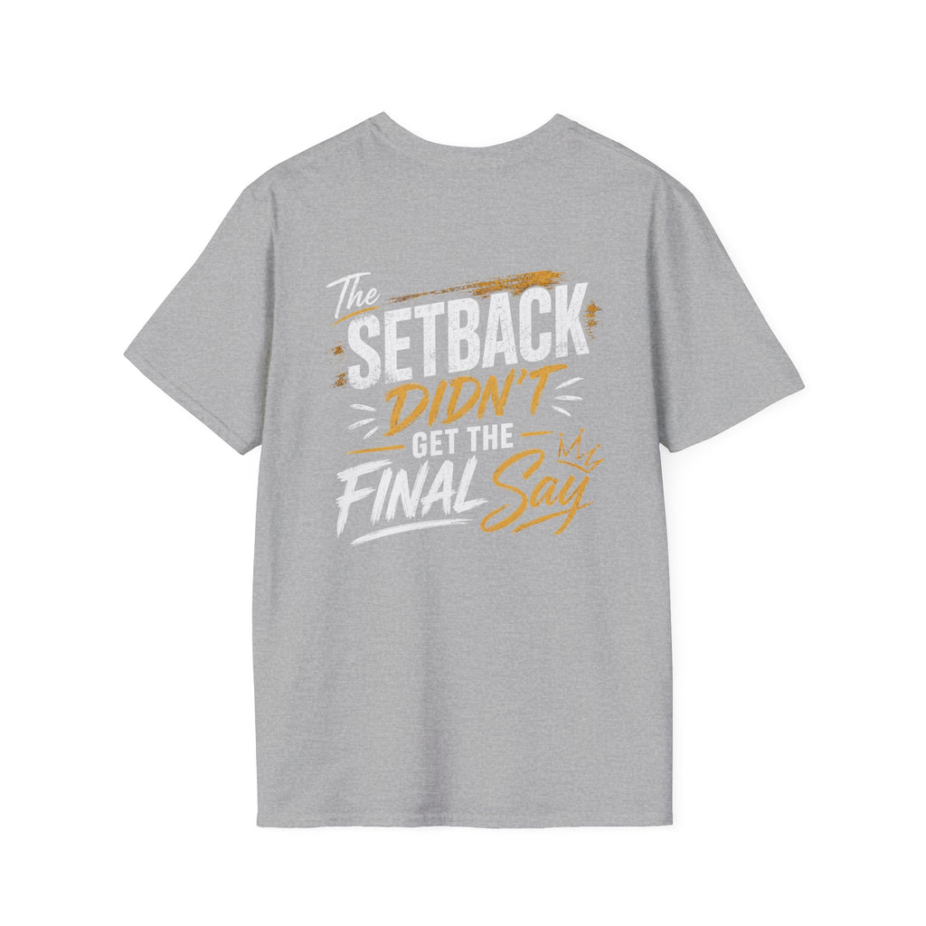 The Setback Didn't Get the Final Say Tee
