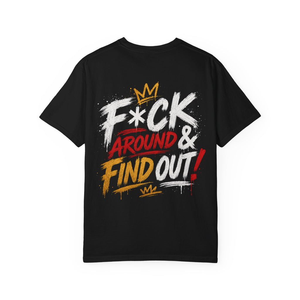 Graphic T-Shirt — “F*ck Around & Find Out” Bold Street Art Tee