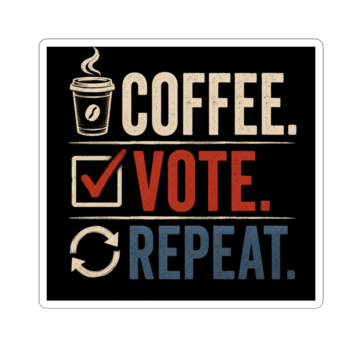 Wear Your Moment Coffee. Vote. Repeat. Kiss-Cut Vinyl Sticker – Political Activism Decal, 4 Sizes