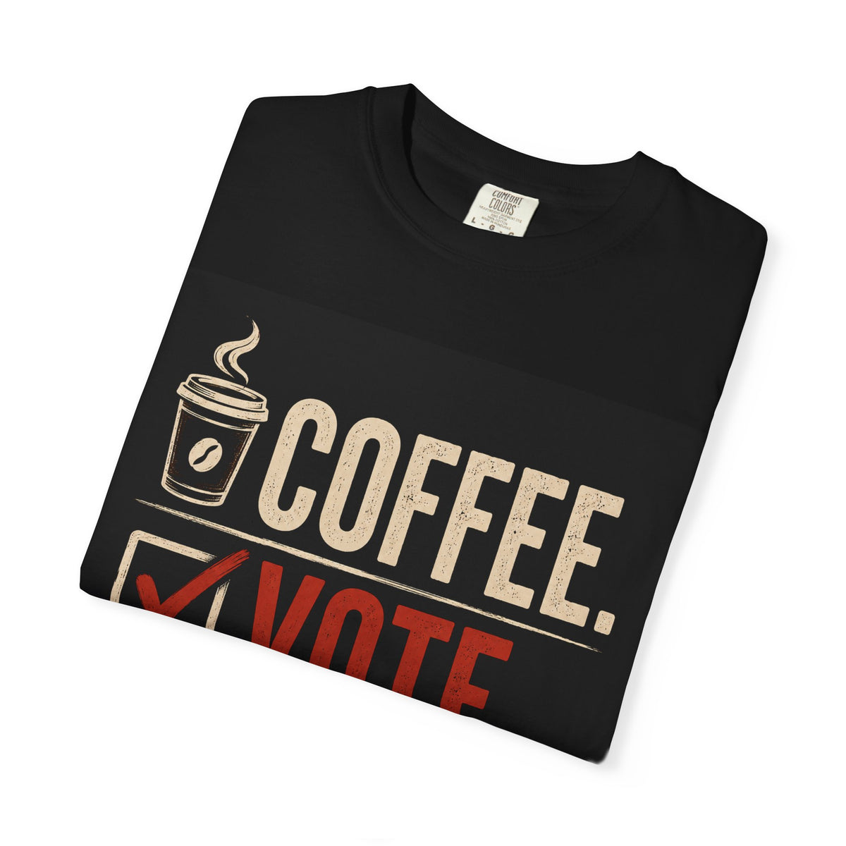Coffee. Vote. Repeat. Garment-Dyed Tee