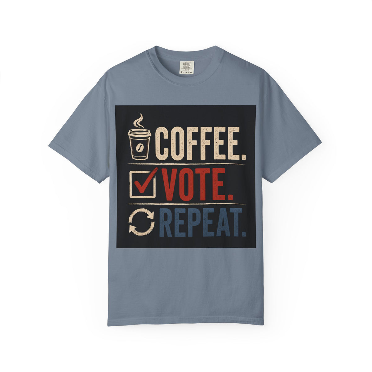 Coffee. Vote. Repeat. Garment-Dyed Tee