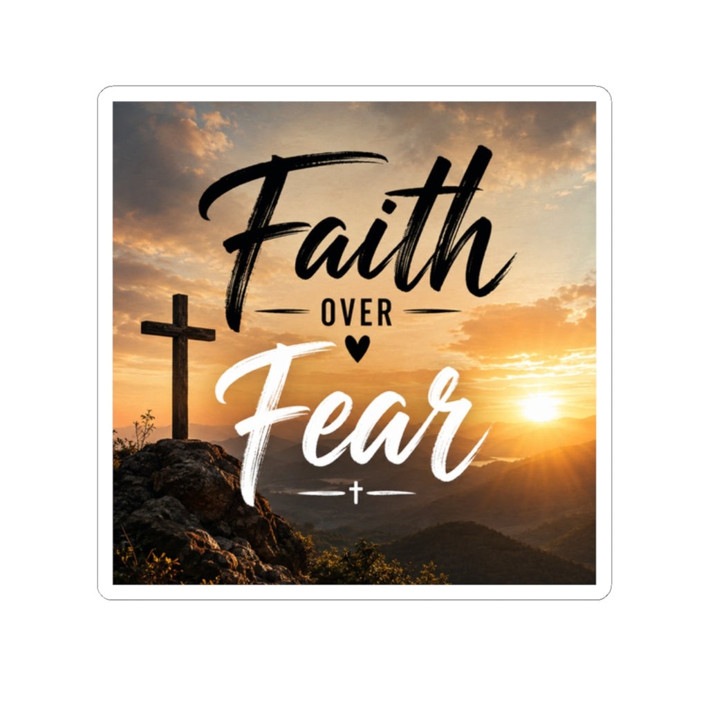 Wear Your Moment Faith Over Fear Kiss-Cut Vinyl Sticker – Sunrise Cross, 4 Sizes, Christian Decal