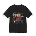 Coffee. Vote. Repeat. Tee — Voter Mobilization Graphic T-Shirt