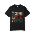 Coffee. Vote. Repeat. Garment-Dyed Tee