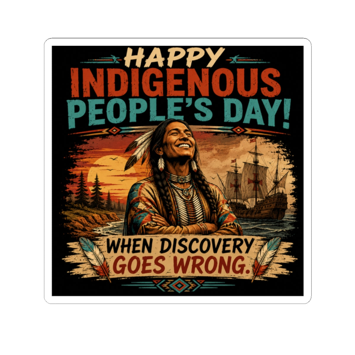 Indigenous Peoples' Day Sticker — "Happy Indigenous People's Day! When Discovery Goes Wrong" Kiss-Cut Vinyl Sticker