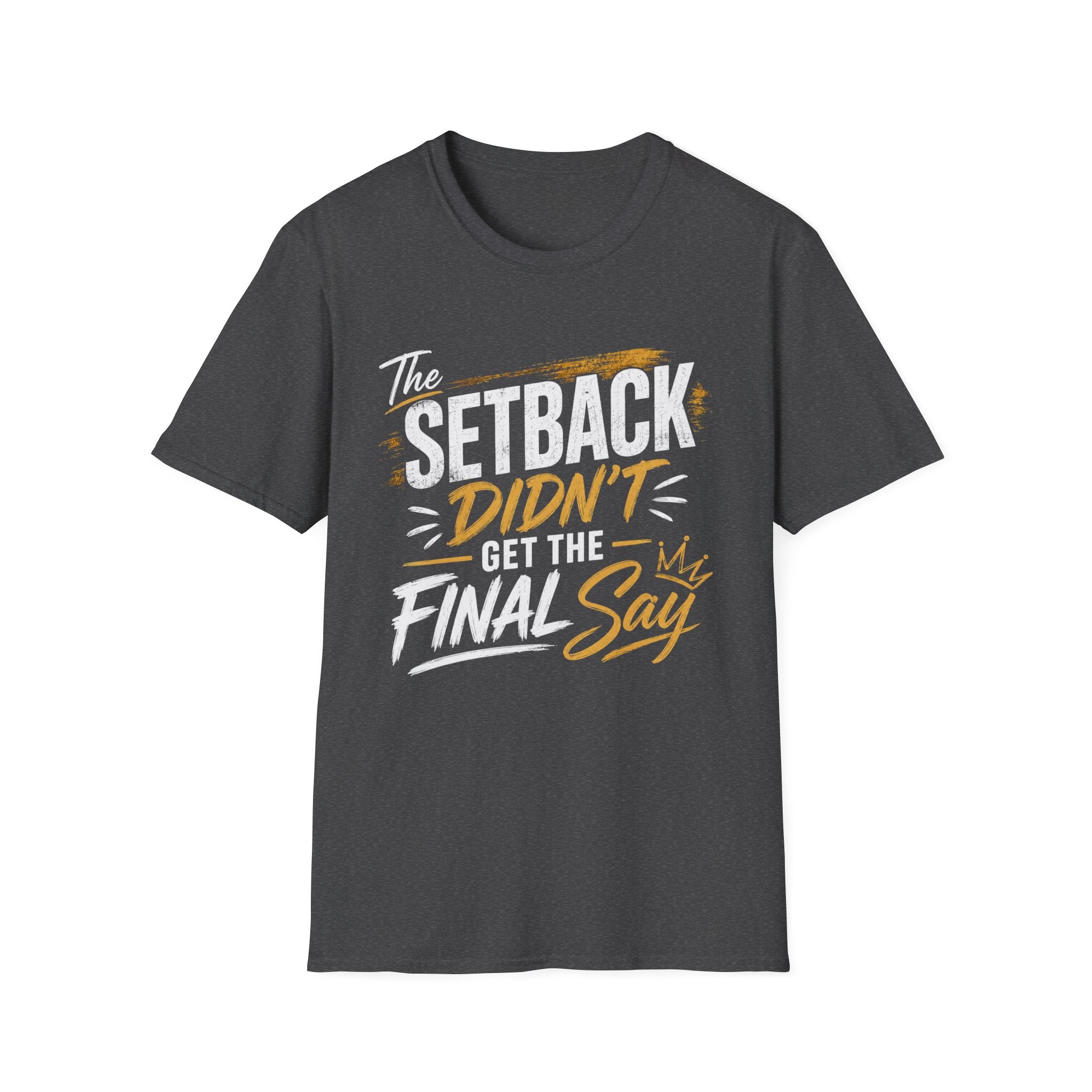 The Setback Didn't Get the Final Say Tee