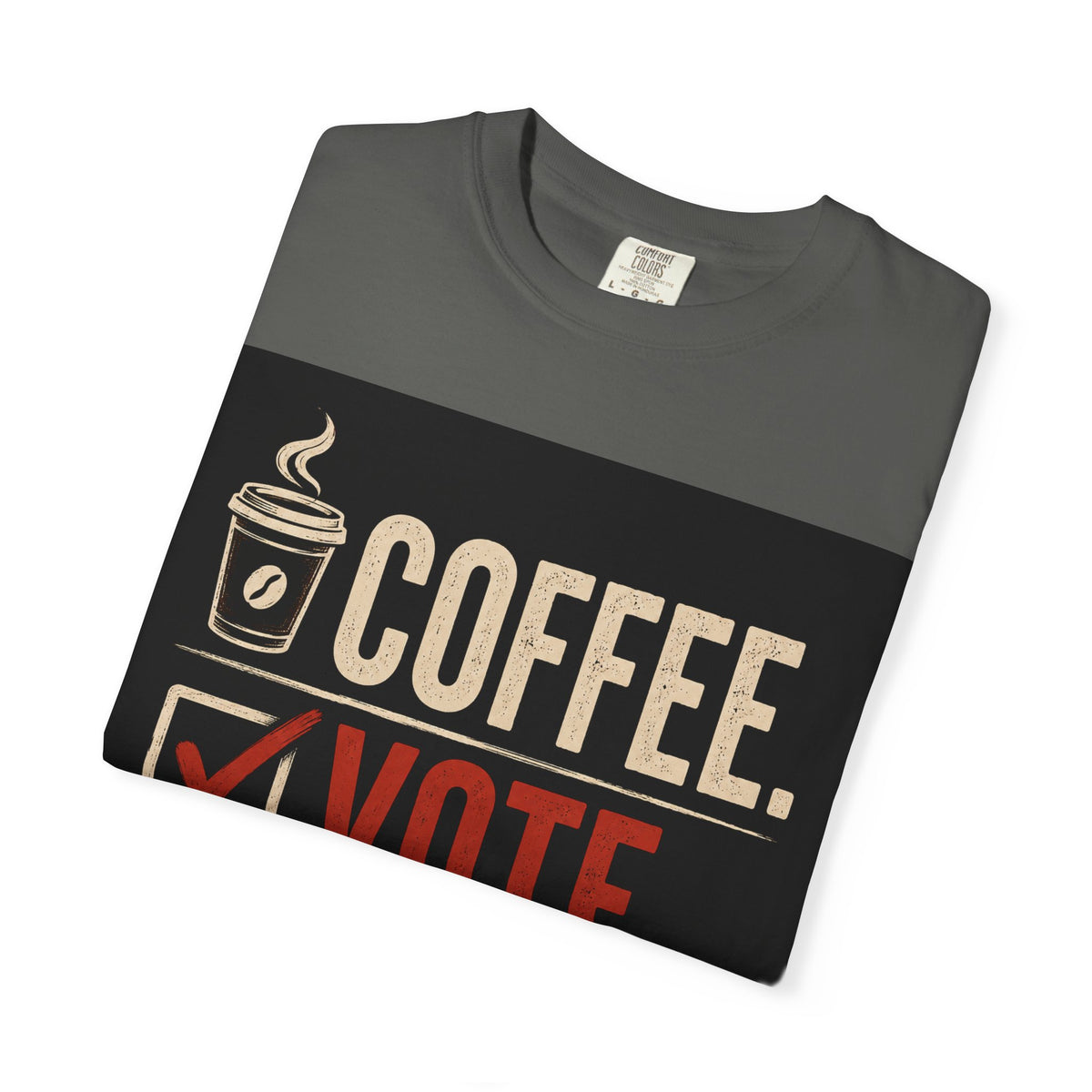 Coffee. Vote. Repeat. Garment-Dyed Tee